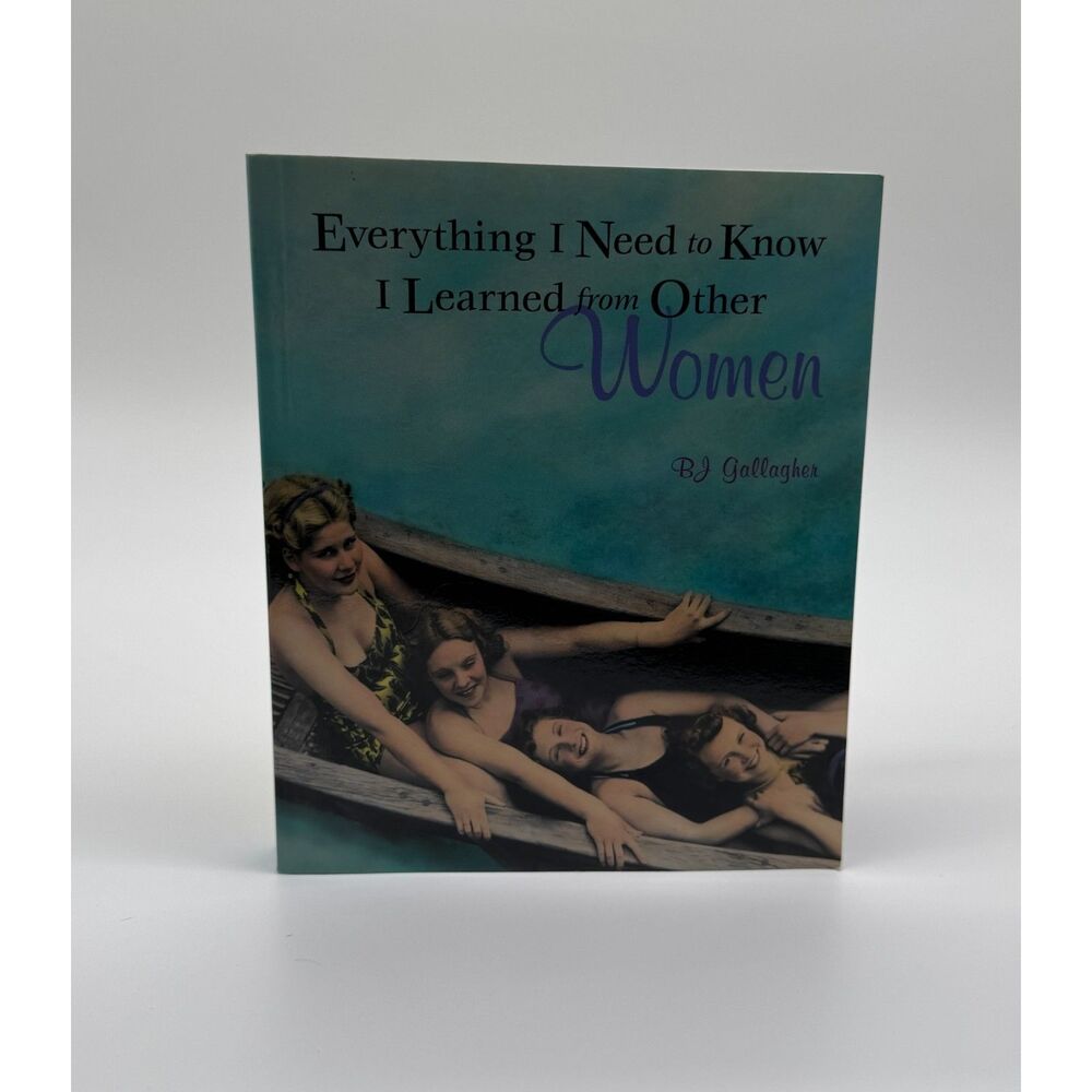 Everything I Need to Know I Learned from Other Women by BJ Gallagher